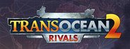 TransOcean 2: Rivals System Requirements