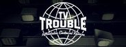 TV Trouble System Requirements