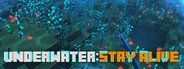 UNDERWATER: STAY ALIVE System Requirements