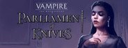 Vampire: The Masquerade — Parliament of Knives System Requirements