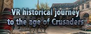 VR historical journey to the age of Crusaders: Medieval Jerusalem, Saracen Cities, Arabic Culture, East Land System Requirements