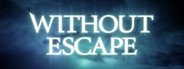 Without Escape System Requirements